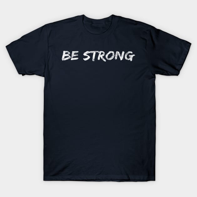 Be Strong Cool Motivational T-Shirt by Happy - Design